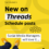 Unlocking the Potential of Threads: New Updates You Should Know